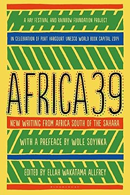 Africa39: New Writing from Africa south of the Sahara