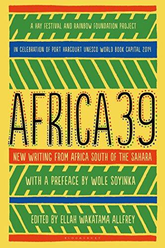 Africa39: New Writing from Africa south of the Sahara by Ellah Wakatama Allfrey  (Editor),