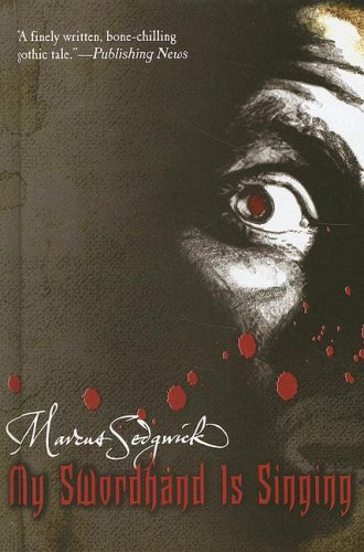 My Swordhand Is Singing by Marcus Sedgwick