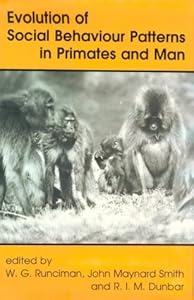 Evolution of Social Behaviour Patterns in Primates and Man: A Joint Discussion Meeting of the Royal Society and the British Academy (Proceedings of the British Academy) by W. G. Runciman
