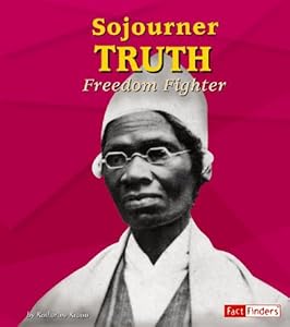 Sojourner Truth: Freedom Fighter (Fact Finders) by Katherine