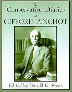 The Conservation Diaries of Gifford Pinchot by Harold Steen