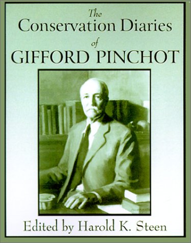 The Conservation Diaries of Gifford Pinchot by Harold Steen
