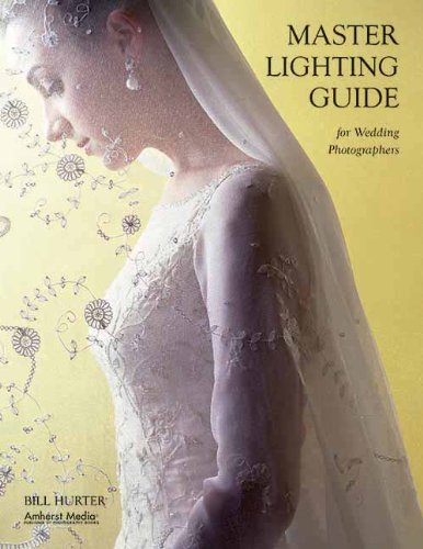 Master Lighting Guide for Wedding Photographers by Bill Hurter