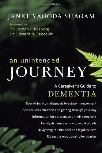 An Unintended Journey: A Caregiver's Guide to Dementia by Janet Yagoda Shagam