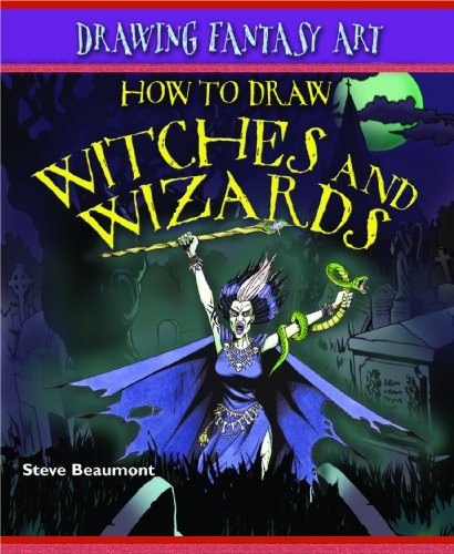 How to Draw Witches and Wizards (Drawing Fantasy Art) by Steve Beaumont