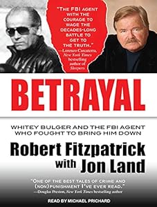 Betrayal: Whitey Bulger and the FBI Agent Who Fought to Bring Him Down