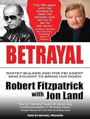 Betrayal: Whitey Bulger and the FBI Agent Who Fought to Bring Him Down