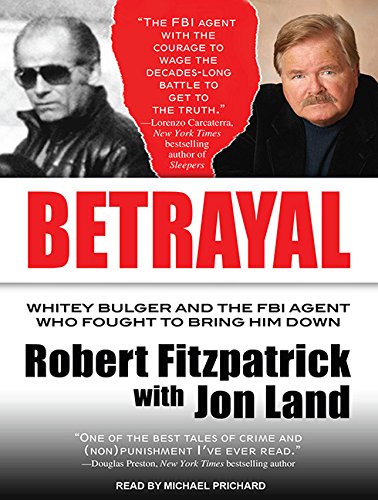 Betrayal: Whitey Bulger and the FBI Agent Who Fought to Bring Him Down by Robert Fitzpatrick