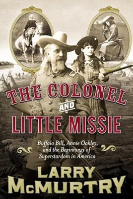The Colonel and Little Missie: Buffalo Bill, Annie Oakley, and the Beginnings of Superstardom in America