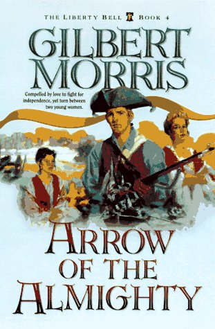 Arrow of the Almighty (The Liberty Bell Series, Book 4) by Gilbert Morris