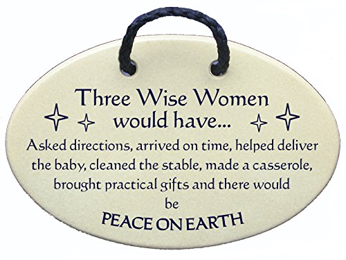Wise Women would have, Asked directions, Arrived on time...... and there would be PEACE ON EARTH. Ceramic wall plaques handmade in the USA for over 30 years. Overstock Price