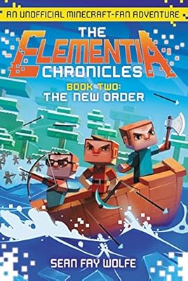 The Elementia Chronicles #2: The New Order: An Unofficial Minecraft-Fan Adventure