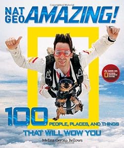 Nat Geo Amazing!: 100 People, Places, and Things That Will Wow You