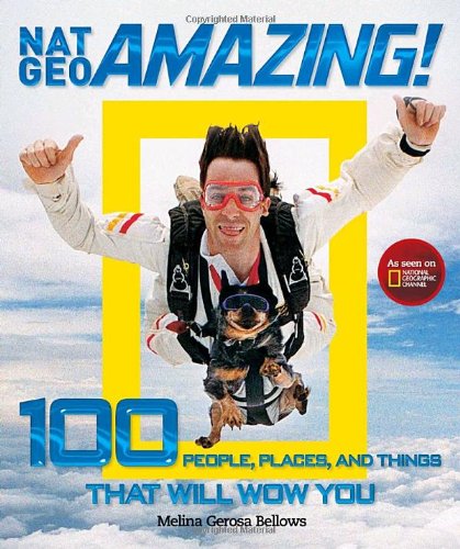 Nat Geo Amazing!: 100 People, Places, and Things That Will Wow You by Melina Gerosa Bellows