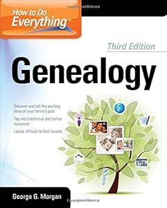How to Do Everything Genealogy 3/E by George G. Morgan