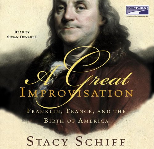 A Great Improvisation: Franklin, France, and the Birth of America by Stacy Schiff
