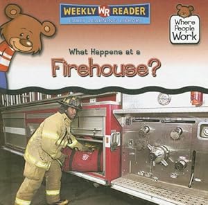 What Happens at a Firehouse? (Where People Work) by Kathleen Pohl