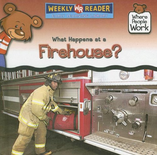 What Happens at a Firehouse? (Where People Work) by Kathleen Pohl