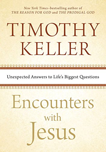 Encounters with Jesus: Unexpected Answers to Life's Biggest Questions by Timothy Keller