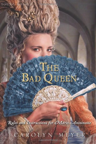 The Bad Queen: Rules and Instructions for Marie-Antoinette by Carolyn Meyer