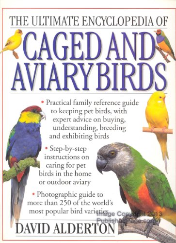 THE ULTIMATE ENCYCLOPEDIA OF CAGED AND AVIARY BIRDS by David Alderton