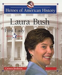 Laura Bush: First Lady (Heroes of American History)