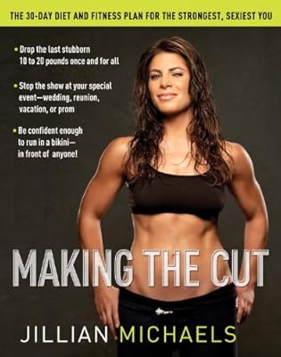 Making the Cut: The 30-Day Diet and Fitness Plan for the Strongest, Sexiest You