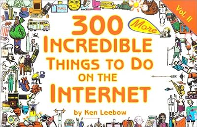300 MORE Incredible Things to Do on the Internet -- Vol. II