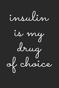 Insulin Is My Drug of Choice: Diabetes Log Book for Keeping Track of Blood Glucose Level