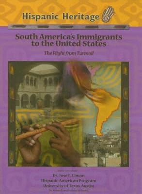 South Americas Immigrants To The United States: The Flight From Turmoil (Hispanic Heritage)