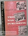 This Was Publishing: A Chonicle of the Book Trade in the Guilded Age