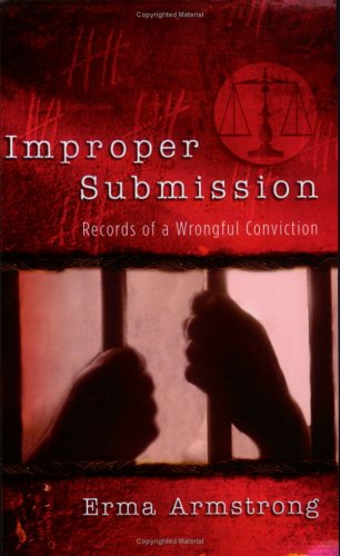 Improper Submission: Records of a Wrongful Conviction by Erma Armstrong