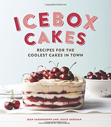 Icebox Cakes: Recipes for the Coolest Cakes in Town by Jean Sagendorph; Jessie Sheehan; Tara Donne