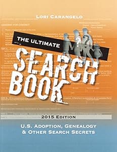 The Ultimate Search Book: U.S. Adoption, Genealogy &amp; Other Search Secrets