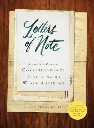 Letters of Note: An Eclectic Collection of Correspondence Deserving of a Wider Audience by Shaun Usher