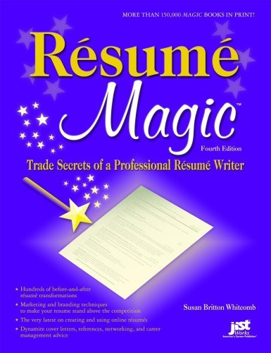 Resume Magic, 4th Ed: Trade Secrets of a Professional Resume Writer (Resume Magic: Trade Secrets of a Professional Resume Writer) by Susan Britton Whitcomb