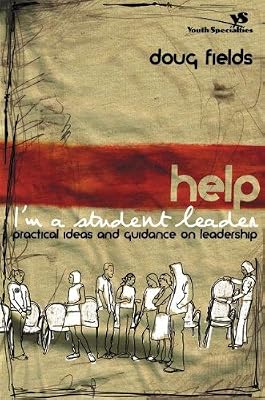 Help! I'm a Student Leader: Practical Ideas and Guidance on Leadership (Youth Specialties)