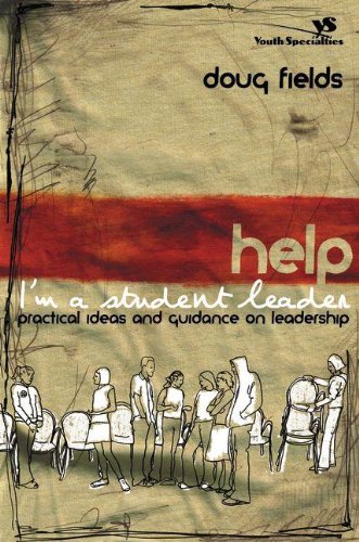 Help! I'm a Student Leader: Practical Ideas and Guidance on Leadership (Youth Specialties) by Doug Fields