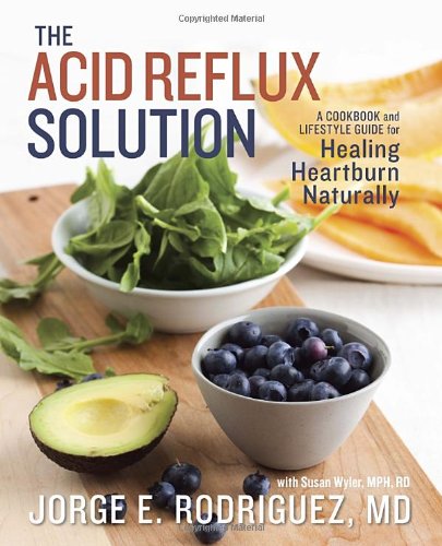 The Acid Reflux Solution: A Cookbook and Lifestyle Guide for Healing Heartburn Naturally by Susan Wyler