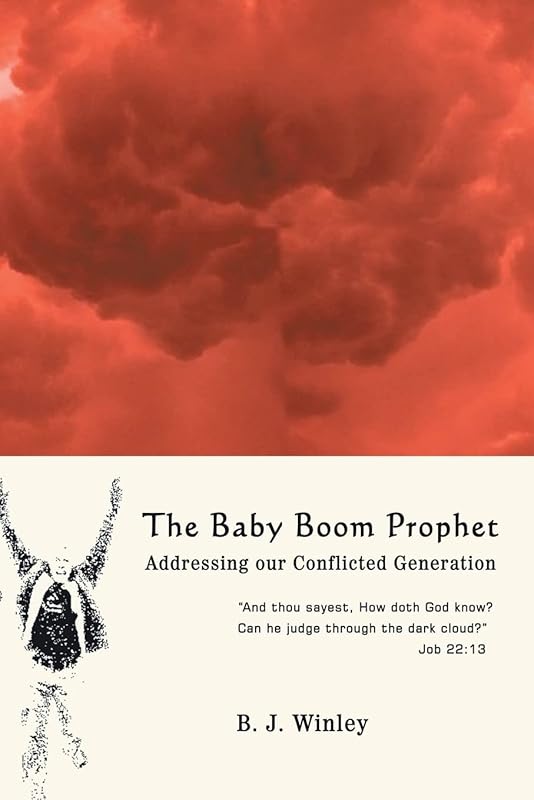 The Baby Boom Prophet: Addressing our Conflicted Generation by B. J. Winley