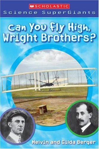 Scholastic Science Supergiants: Can You Fly High, Wright Brothers? by Melvin Berger