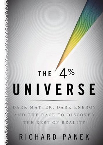 The 4% Universe: Dark Matter, Dark Energy, and the Race to Discover the Rest of Reality by Richard Panek