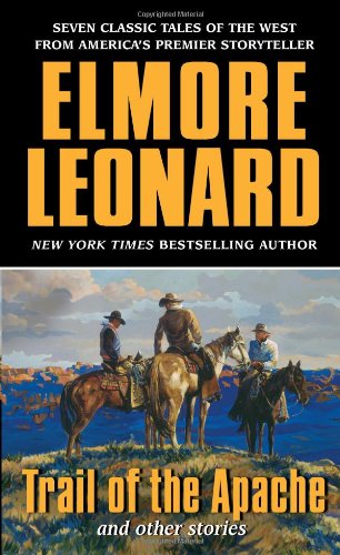 Trail of the Apache and Other Stories by Elmore Leonard