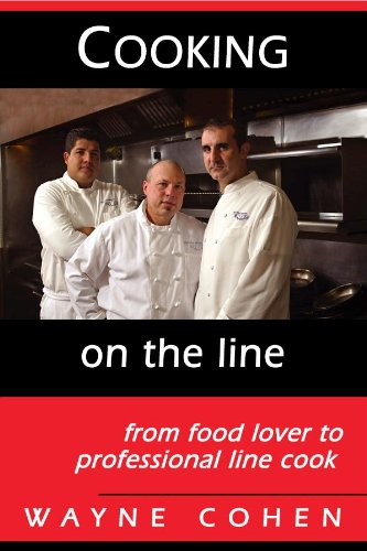 Cooking On The Line....from Food Lover to Professional Line Cook by Wayne Cohen