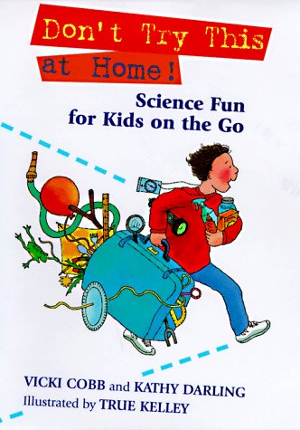 Don't Try This at Home!: Science Fun for Kids on the Go by Vicki Cobb