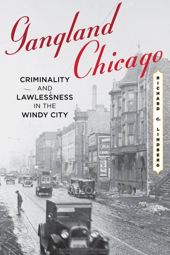 Gangland Chicago: Criminality and Lawlessness in the Windy City by Richard C. Lindberg