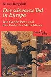 Der schwarze Tod in Europa: Die Große Pest und das Ende des Mittelalters - Klaus Bergdolt