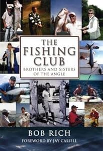 Fishing Club: Brothers And Sisters Of The Angle by Bob Rich