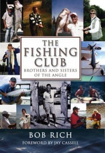 Fishing Club: Brothers And Sisters Of The Angle by Bob Rich